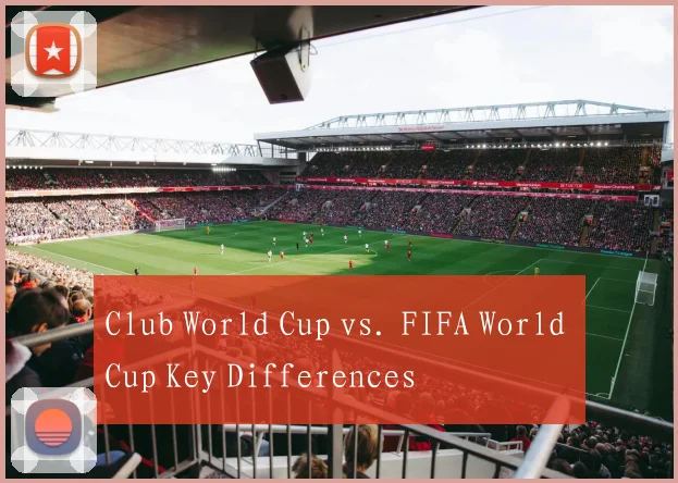 Club World Cup vs. FIFA World Cup Key Differences